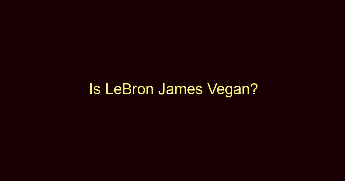 is lebron james vegan 10614
