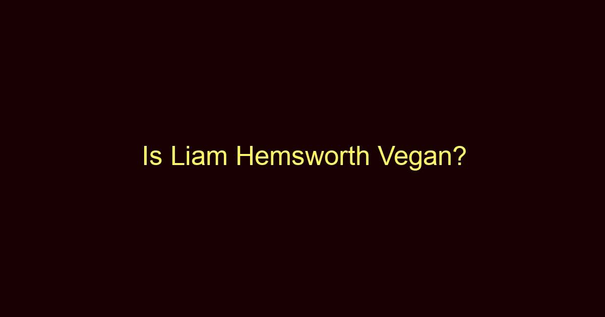is liam hemsworth vegan 10942