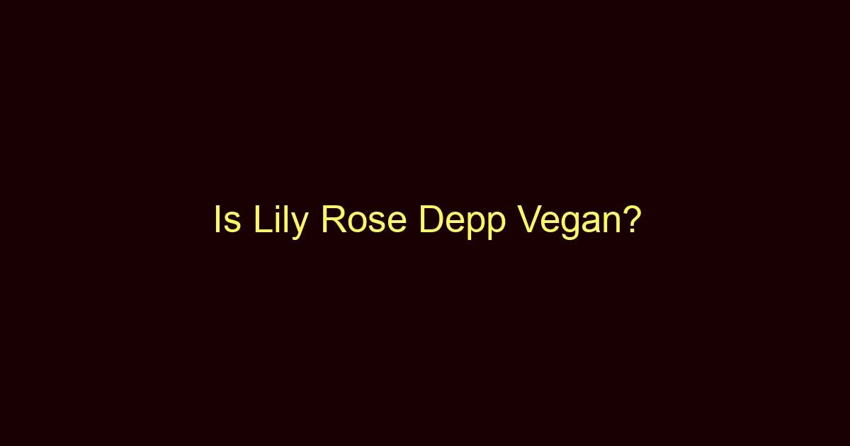 is lily rose depp vegan 10002 1