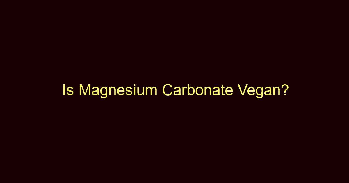 is magnesium carbonate vegan 9477