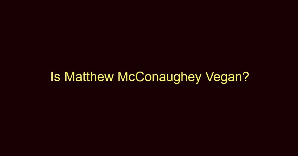 is matthew mcconaughey vegan 10168