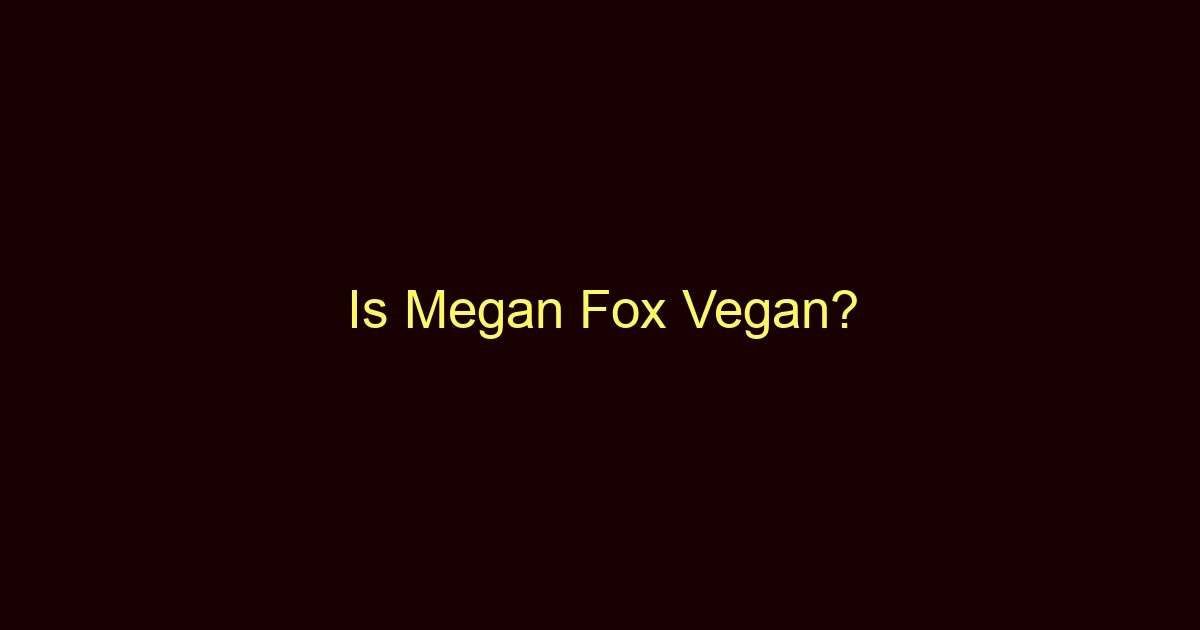 is megan fox vegan 9956