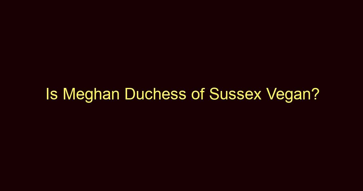 is meghan duchess of sussex vegan 10940