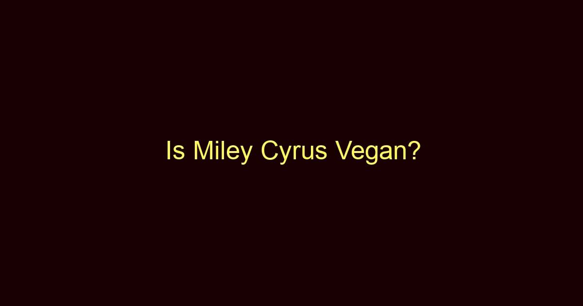 is miley cyrus vegan 10435