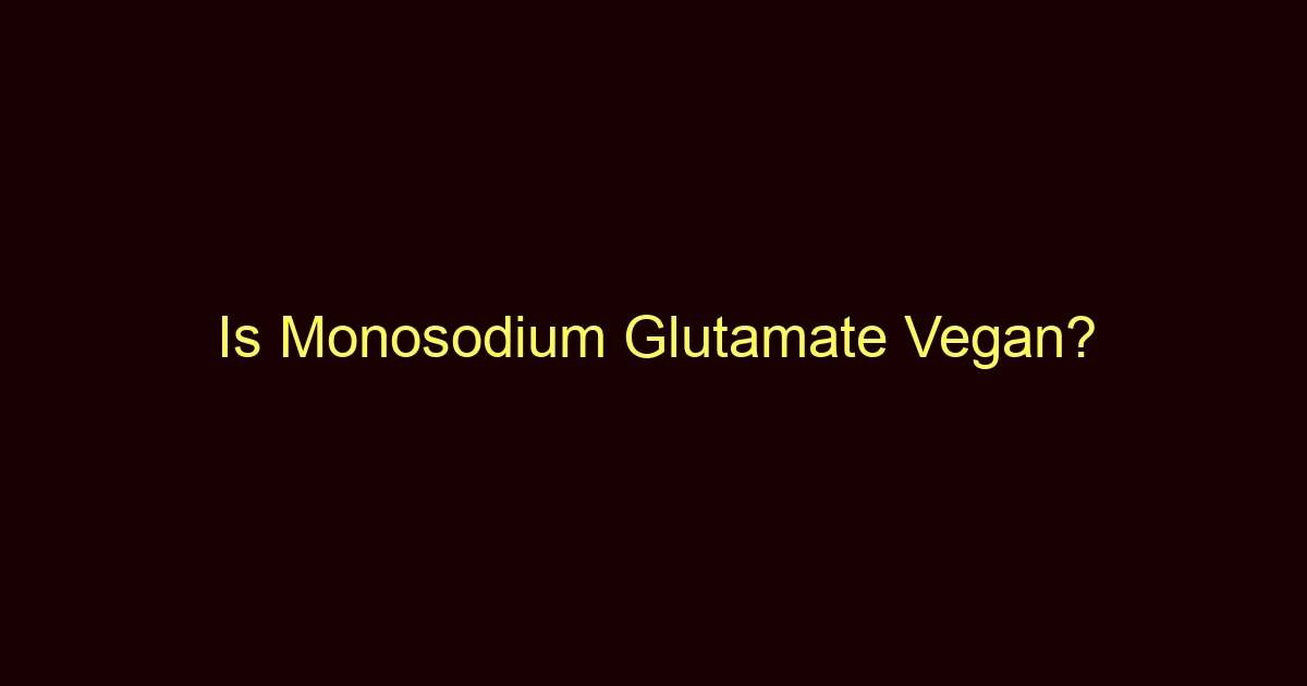 is monosodium glutamate vegan 9490