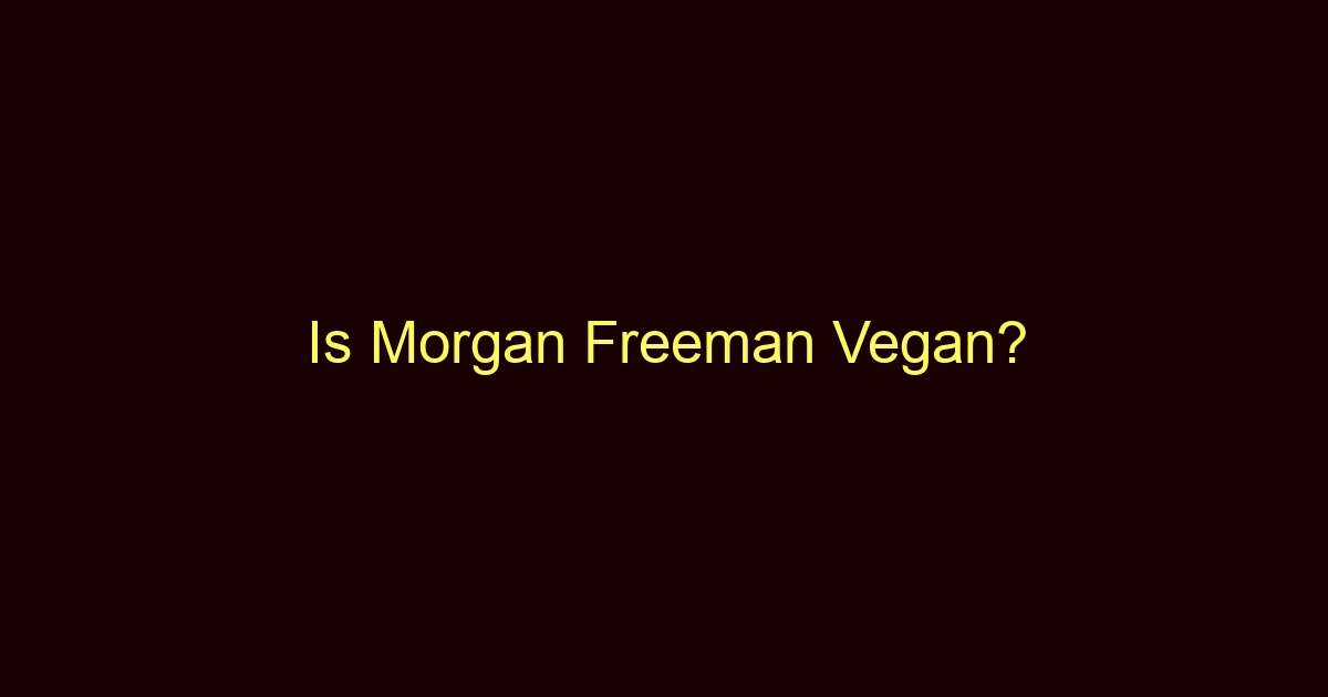 is morgan freeman vegan 10201