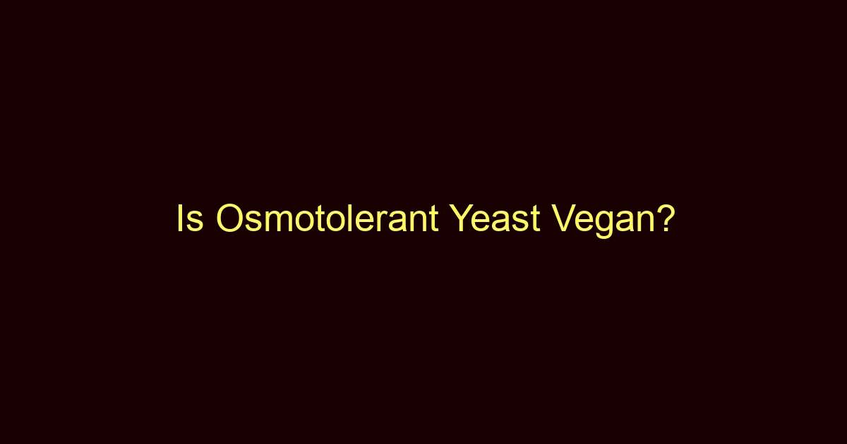 is osmotolerant yeast vegan 9607