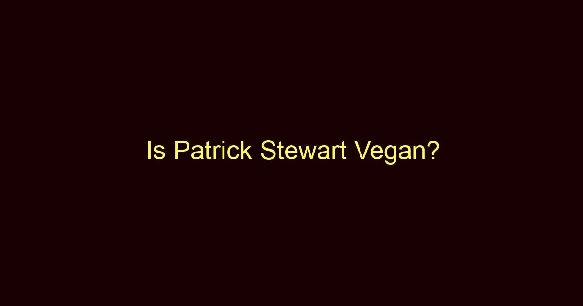is patrick stewart vegan 10757