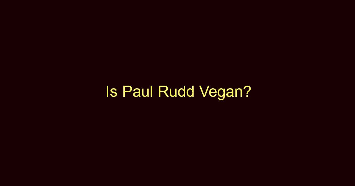 is paul rudd vegan 11389