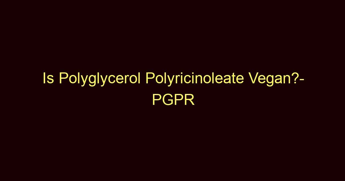 is polyglycerol polyricinoleate vegan pgpr 9704