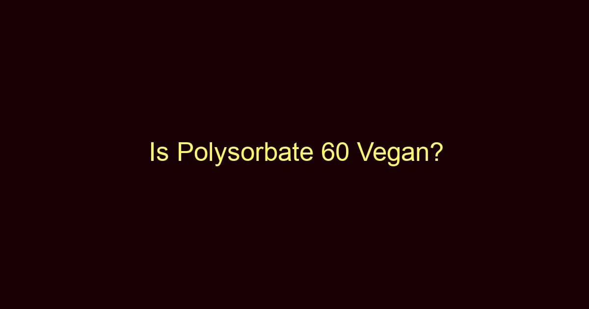is polysorbate 60 vegan 9644