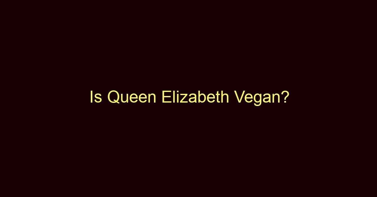 is queen elizabeth vegan 10485