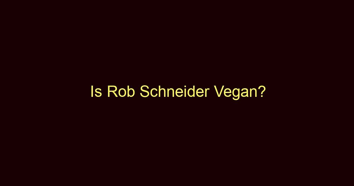 is rob schneider vegan 10736