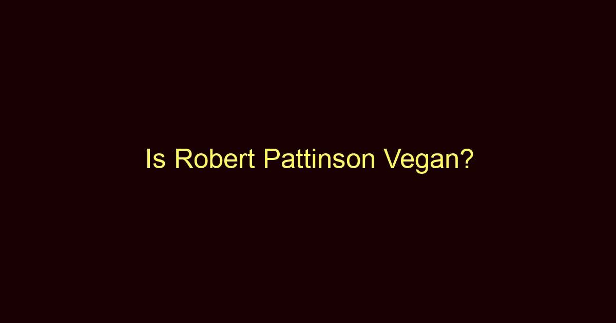 is robert pattinson vegan 9955