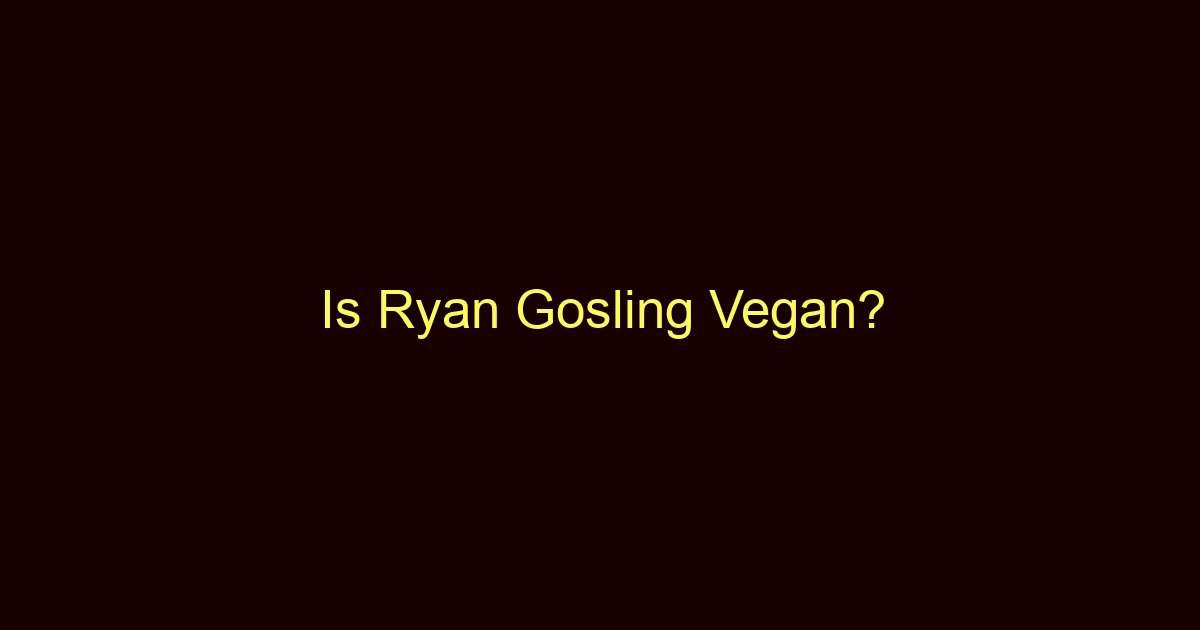 is ryan gosling vegan 9982 1
