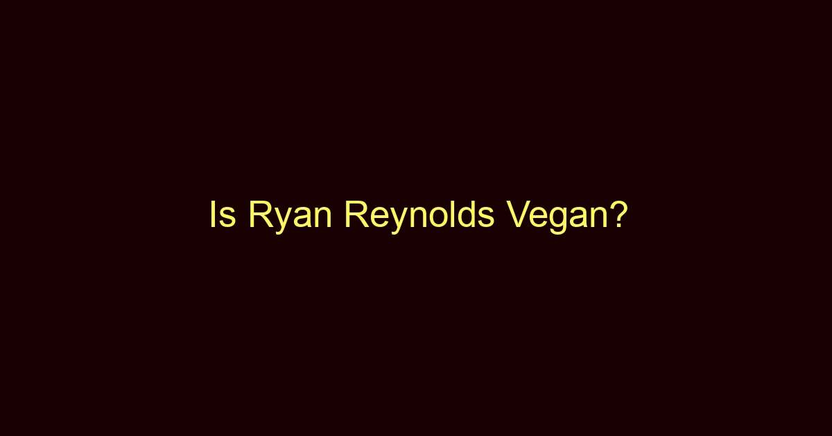 is ryan reynolds vegan 9942