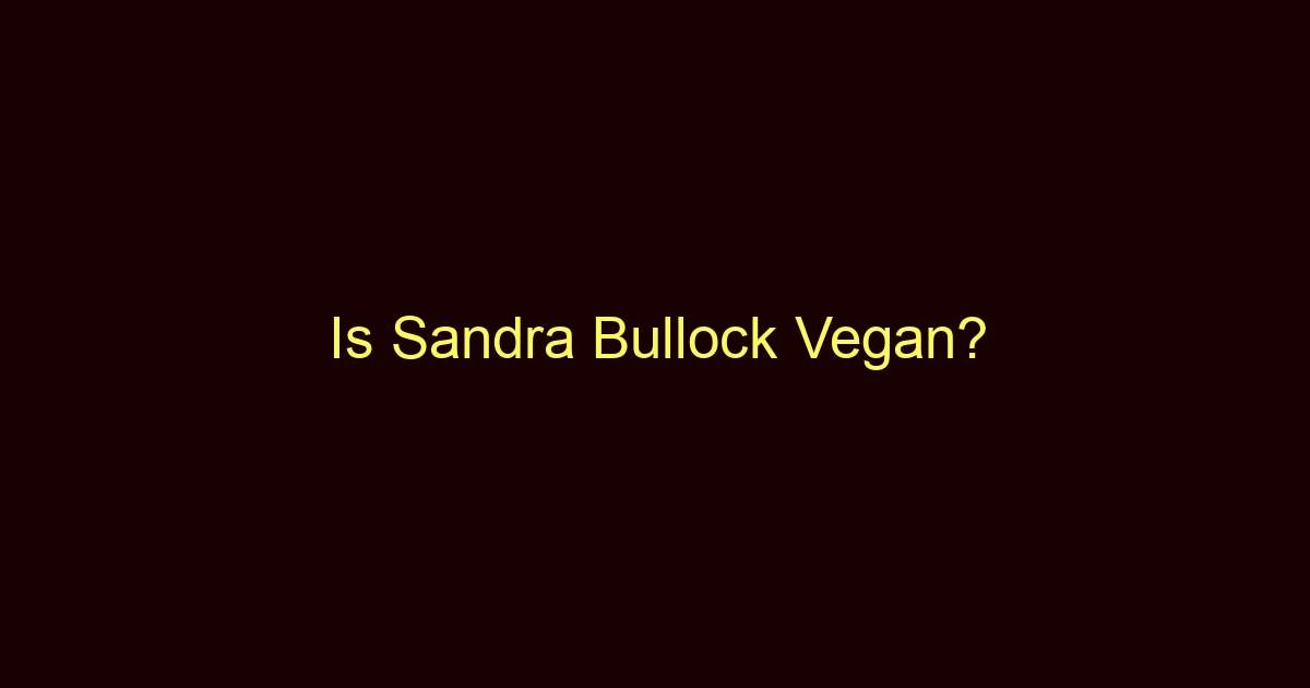 is sandra bullock vegan 9977 1