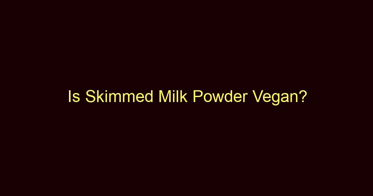 is skimmed milk powder vegan 9878