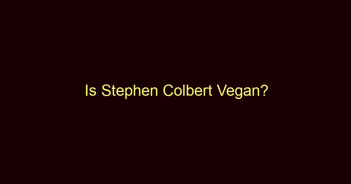 is stephen colbert vegan 10636