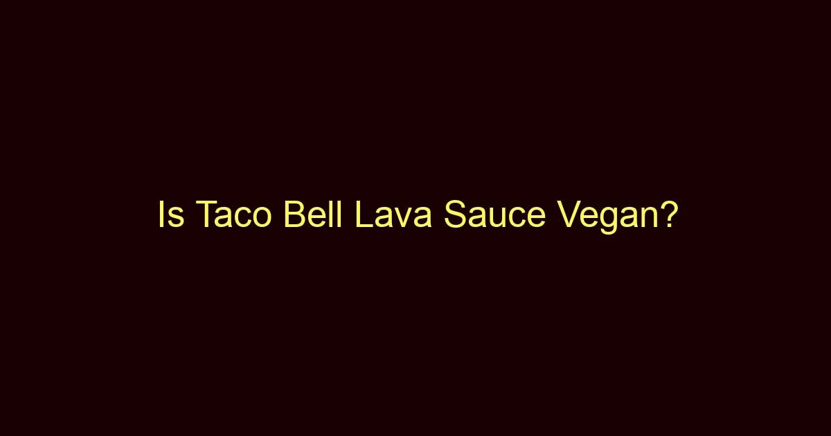 is taco bell lava sauce vegan 11144
