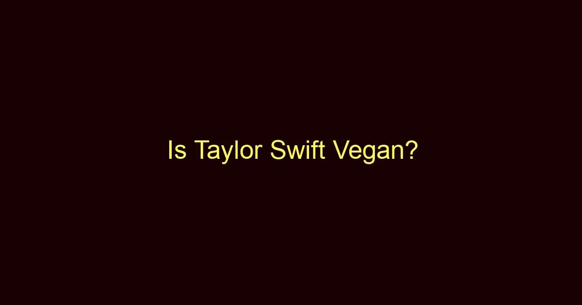 is taylor swift vegan 10422