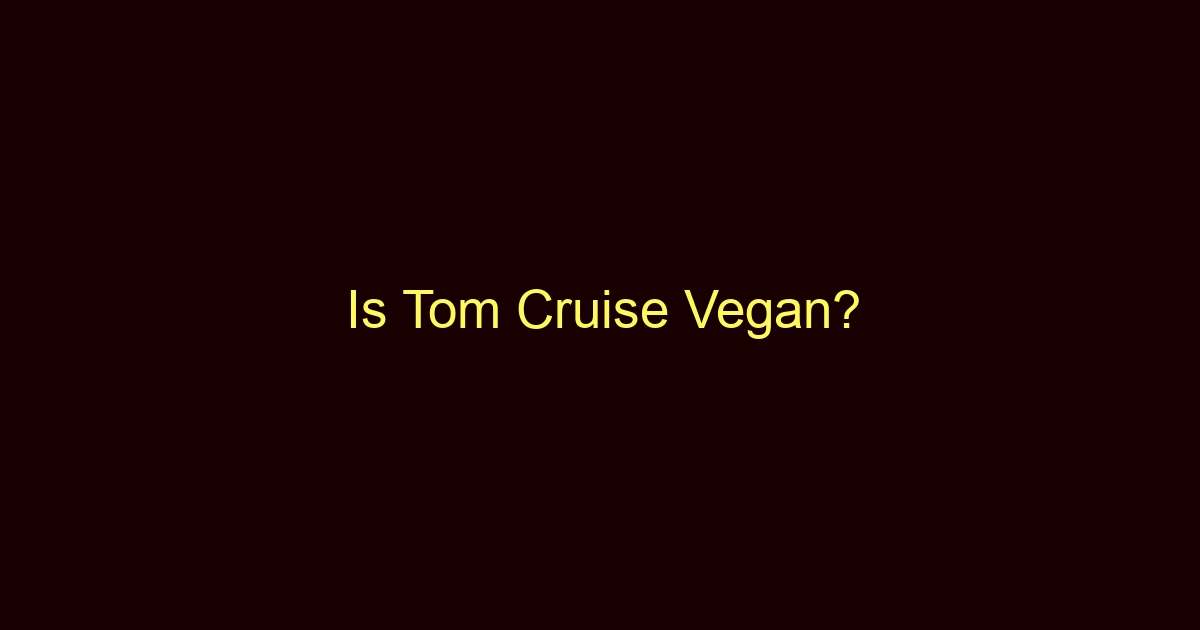 is tom cruise vegan 9938