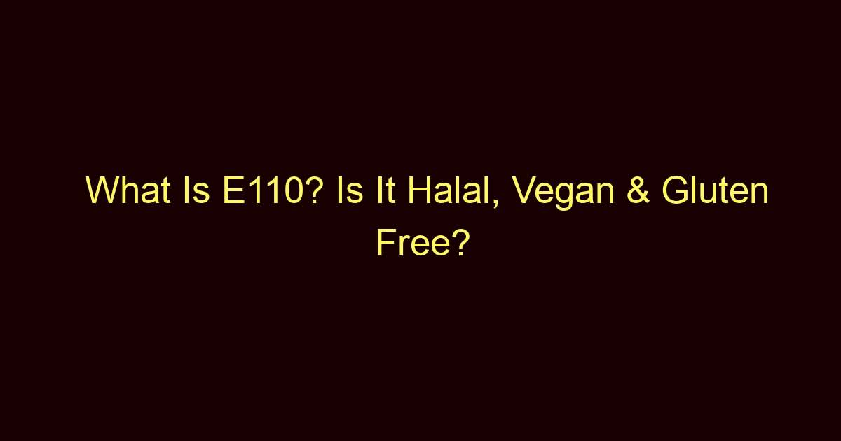 what is e110 is it halal vegan gluten free 3592