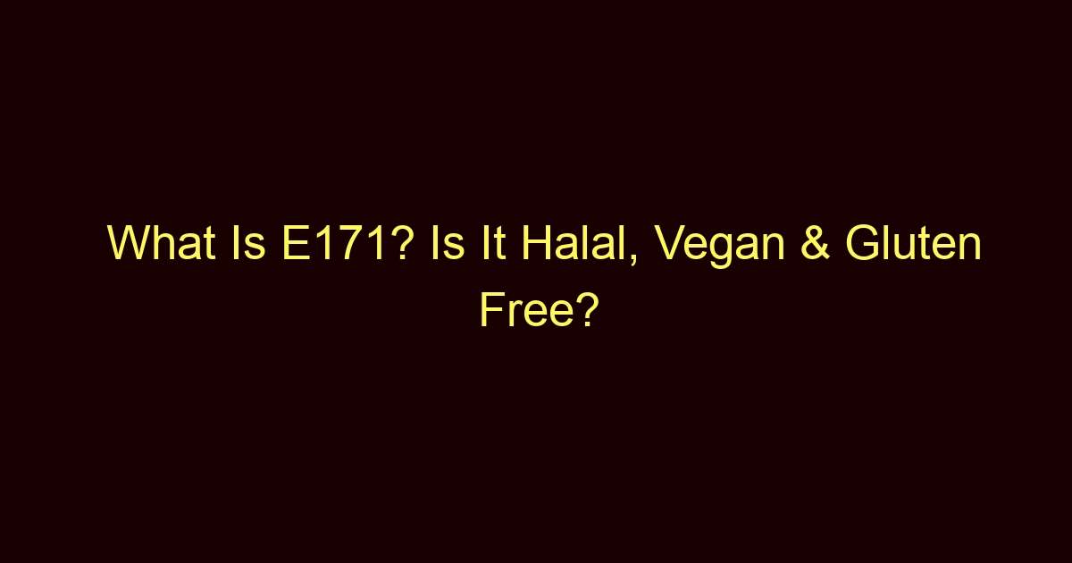 what is e171 is it halal vegan gluten free 11242