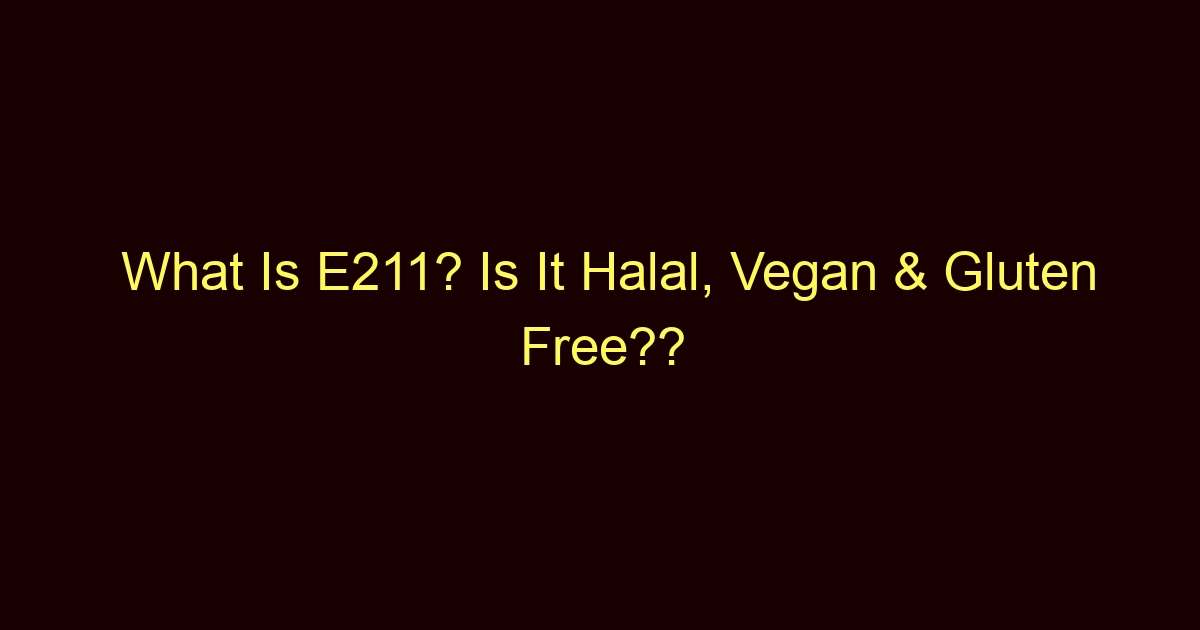 what is e211 is it halal vegan gluten free 8534