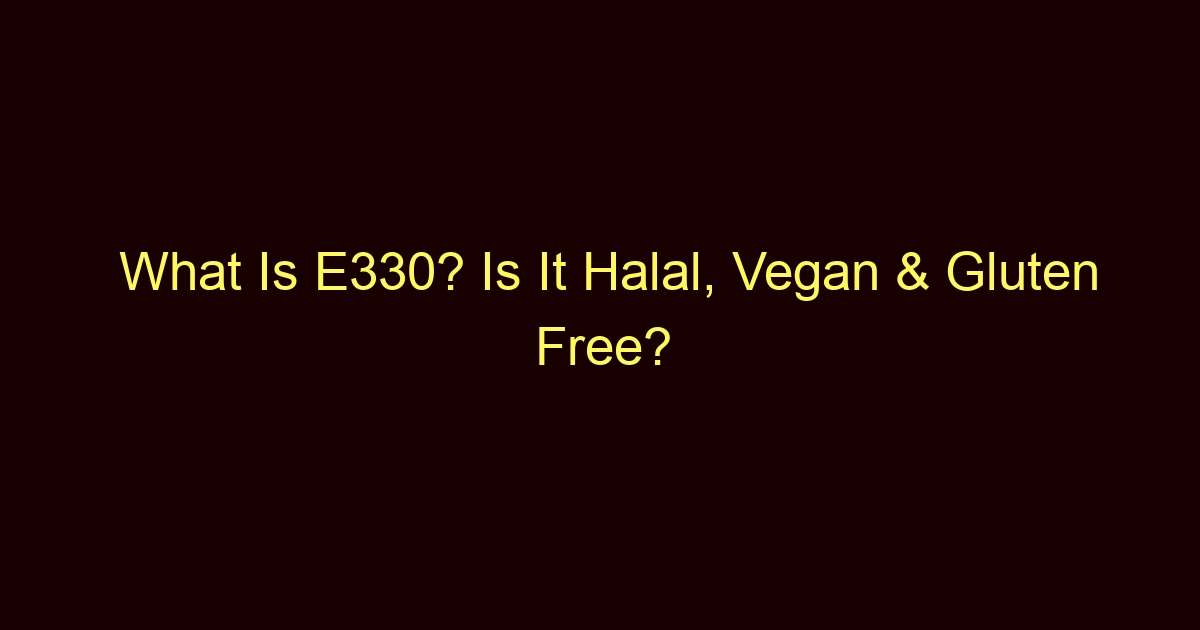 what is e330 is it halal vegan gluten free 11252
