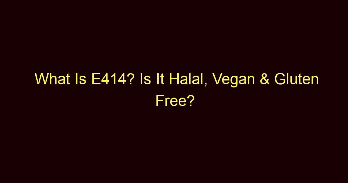 what is e414 is it halal vegan gluten free 11378