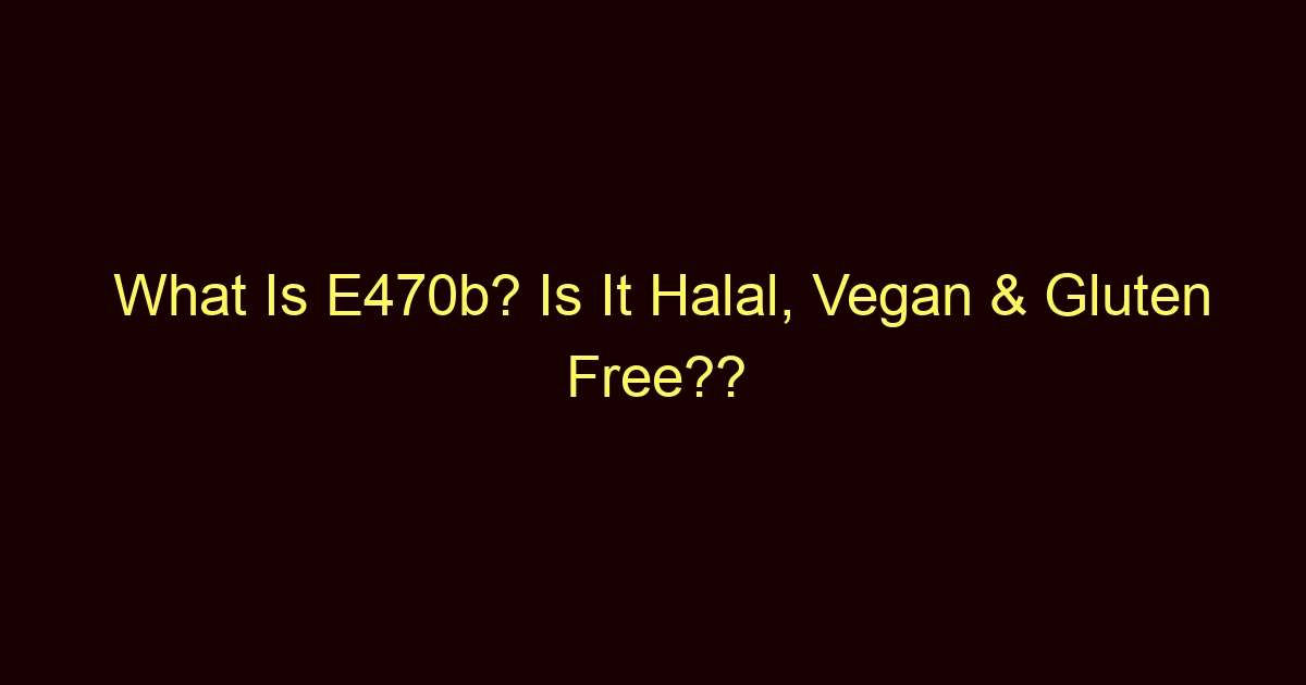 what is e470b is it halal vegan gluten free 2897
