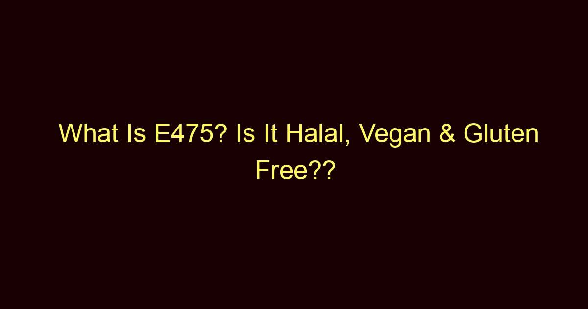 what is e475 is it halal vegan gluten free 3610