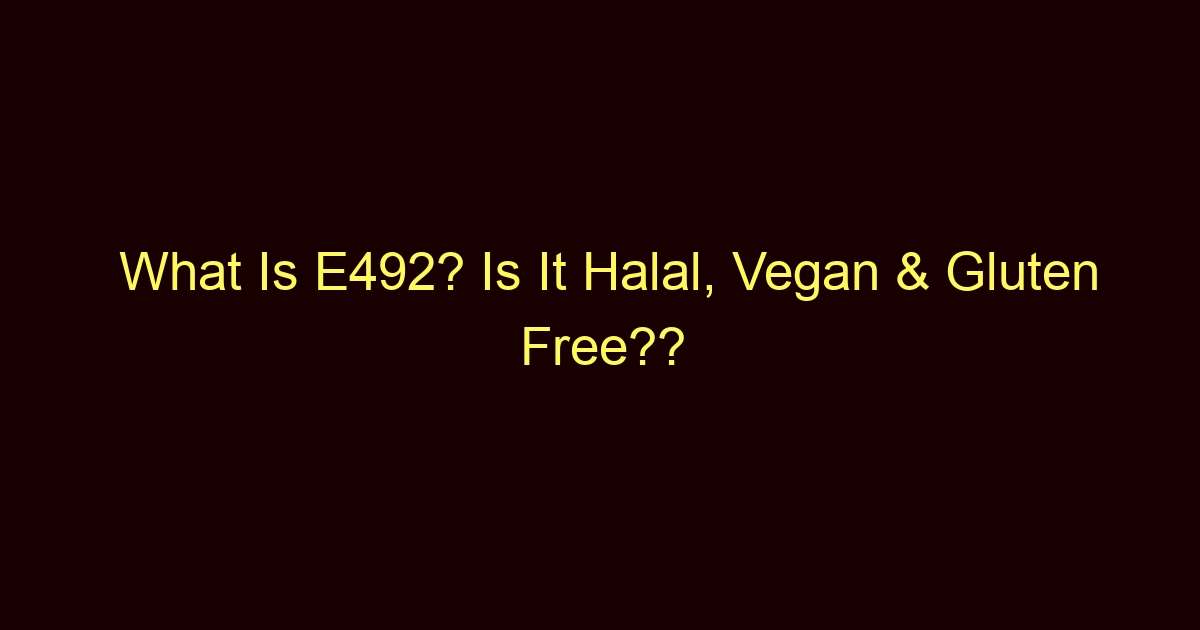 what is e492 is it halal vegan gluten free 8554
