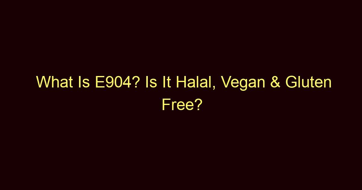 what is e904 is it halal vegan gluten free 2911