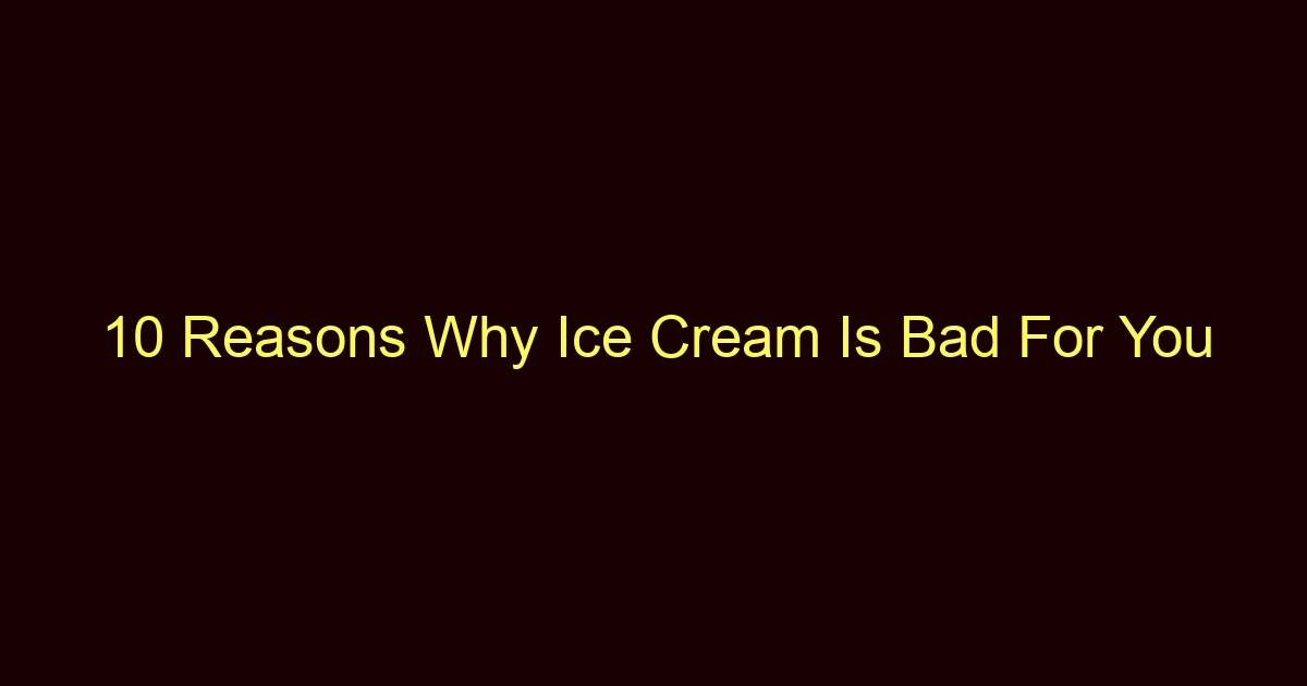 10 reasons why ice cream is bad for you 12321