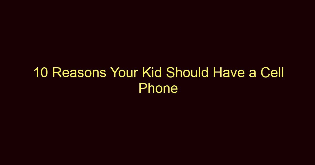10 reasons your kid should have a cell phone 12360
