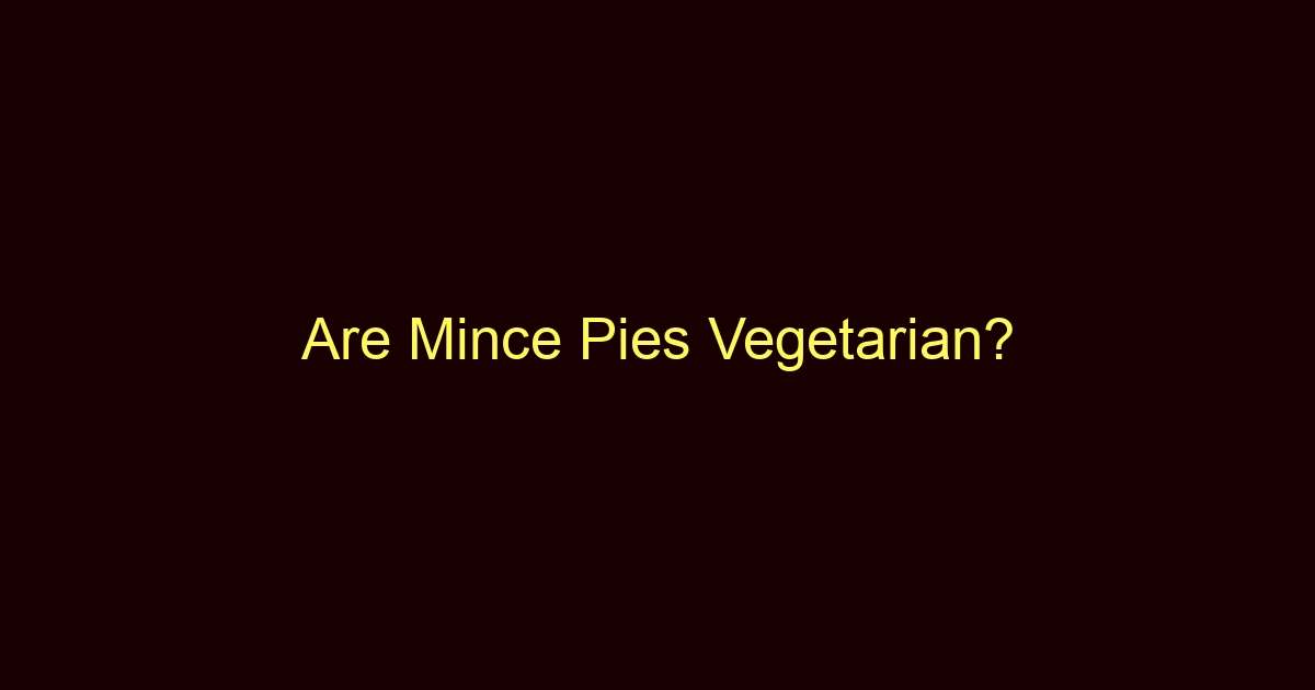 are mince pies vegetarian 12748