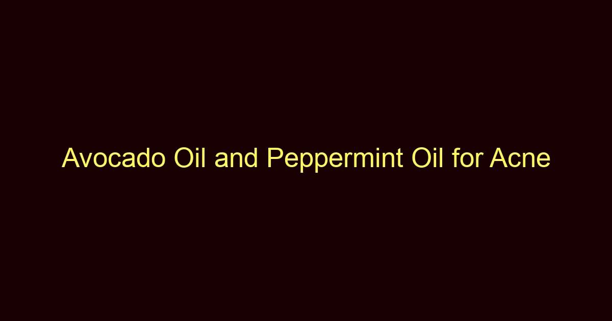 avocado oil and peppermint oil for acne 12305