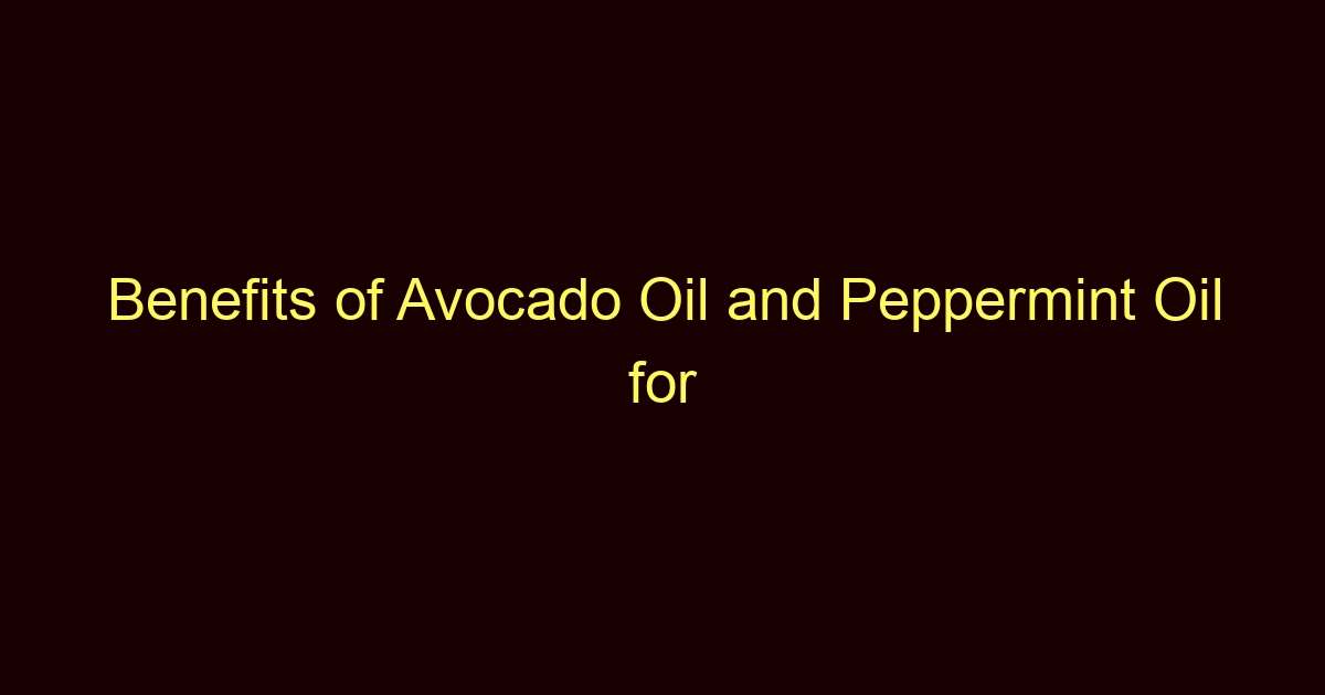 benefits of avocado oil and peppermint oil for hair growth best oil