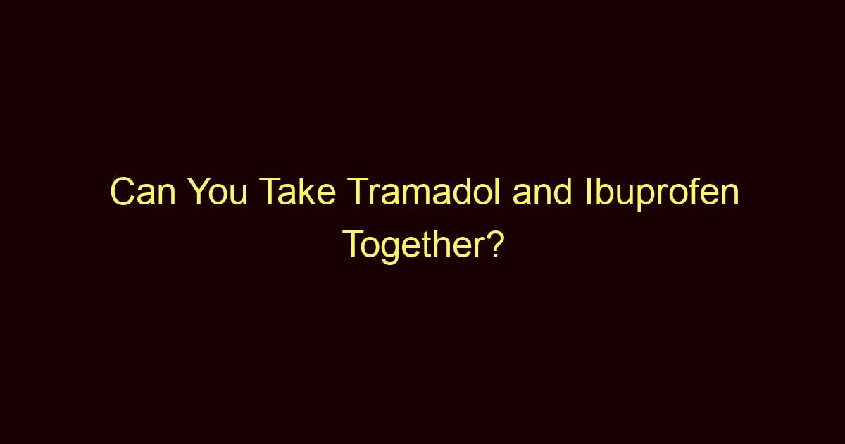 can you take tramadol and ibuprofen together 12224