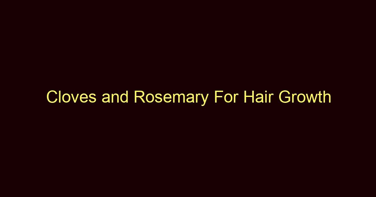 cloves and rosemary for hair growth 12292