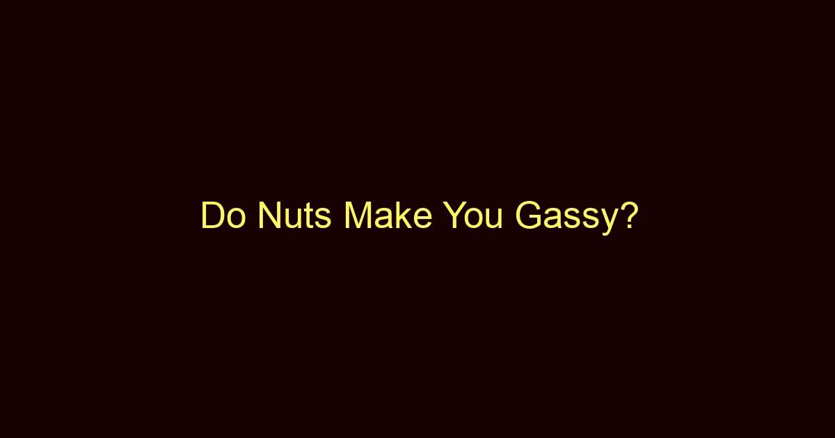 do nuts make you gassy 11608