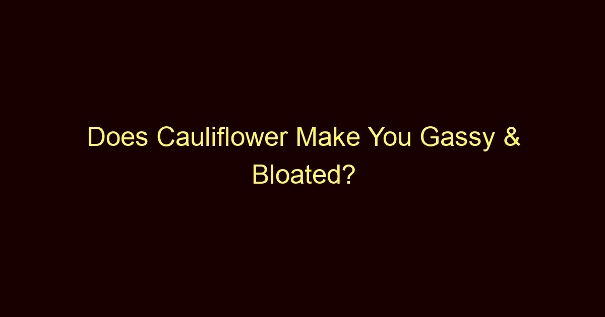 does cauliflower make you gassy bloated 11492