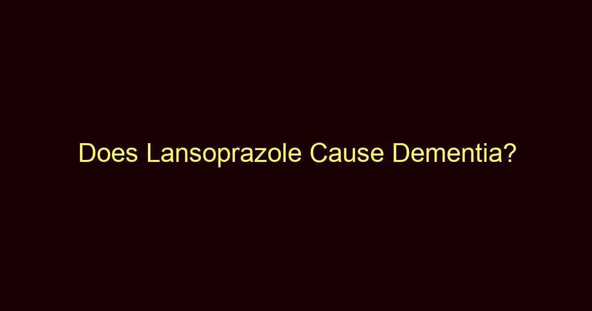 does lansoprazole cause dementia 12248