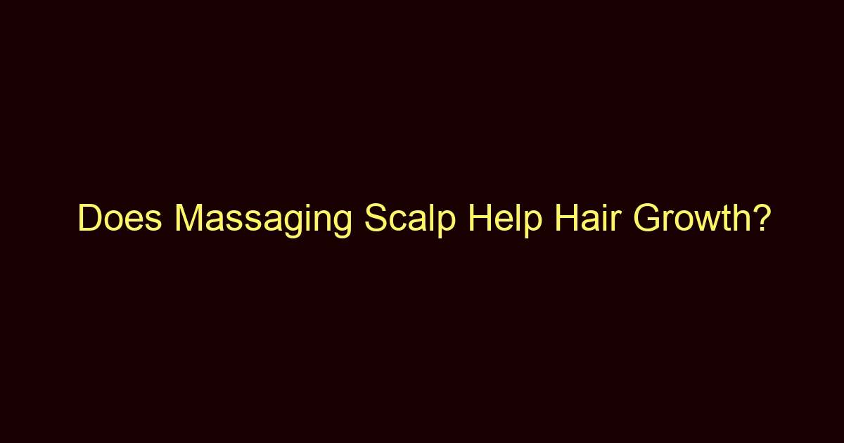 does massaging scalp help hair growth 12762