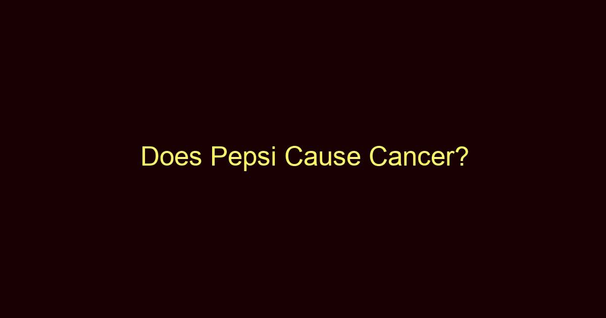does pepsi cause cancer 12122