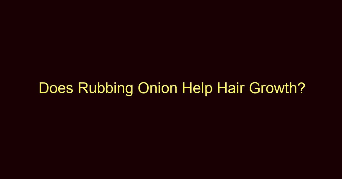 does rubbing onion help hair growth 12231