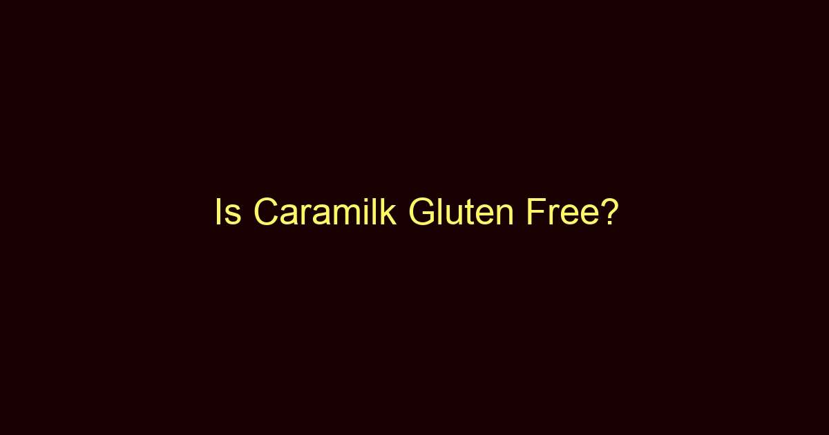 is caramilk gluten free 11695