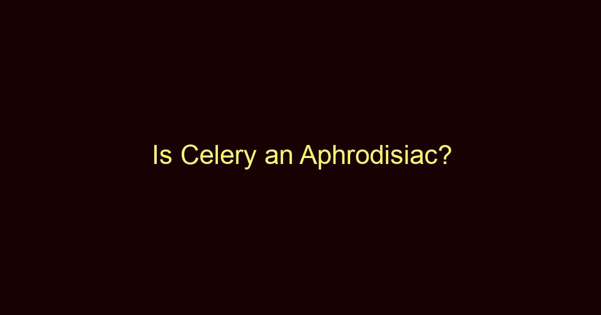 is celery an aphrodisiac 12774